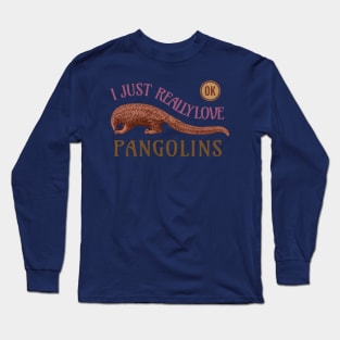 I Just Really Love Pangolins Ok Long Sleeve T-Shirt